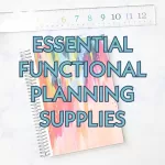 planner and planning supplies on a work surface with text overlay that reads essential functional planning supplies